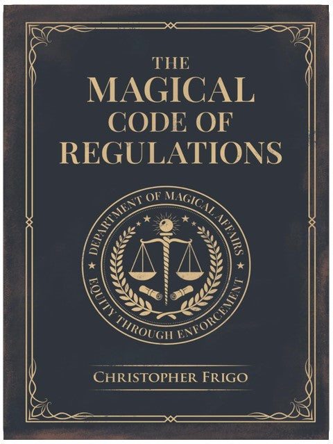 The Magical Code of Regulations: A Fantasy Rulebook of Spellcasting Laws, Arcane Regulation, and Magical Compliance