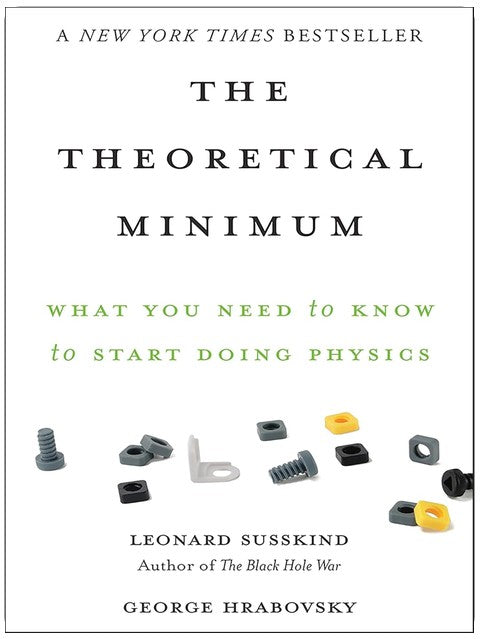 The Theoretical Minimum: What You Need to Know to Start Doing Physics