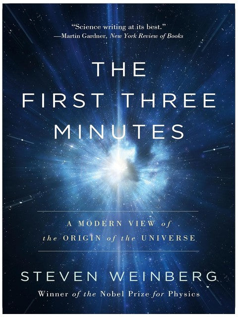 The First Three Minutes: A Modern View of the Origin of the Universe