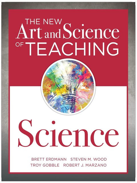 The New Art and Science of Teaching Science (Your guide to creating learning opportunities for student engagement and enrichment)