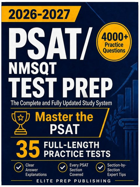 PSAT/NMSQT Test Prep: The Complete and Fully Updated Study System to Master the PSAT – Full-Length Practice Tests, Step-by-Step Explanations, and Exam-Day Tips