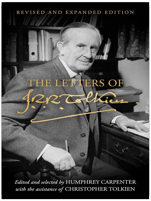 The Letters of J.R.R. Tolkien: Revised and Expanded Edition ― A Memoir in Correspondence Featuring 150 Restored Writings About Middle-earth