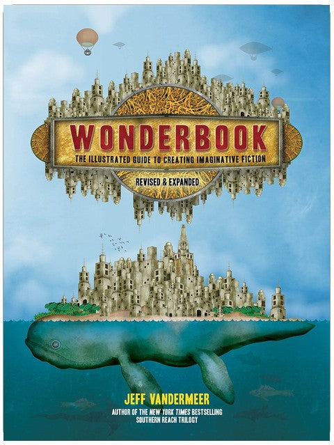 Wonderbook (Revised and Expanded): The Illustrated Guide to Creating Imaginative Fiction