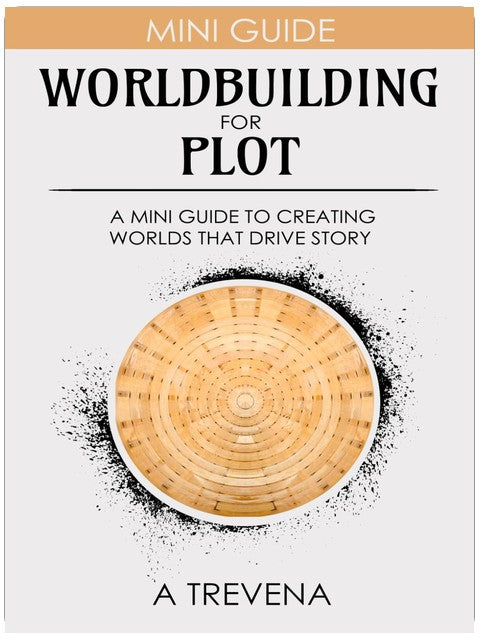 Worldbuilding for Plot: A Mini Guide to Creating Worlds that Drive Story (Step by Step Worldbuilding)