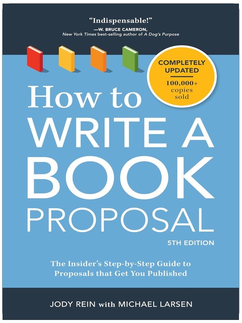 How to Write a Book Proposal: The Insider's Step-by-Step Guide to Proposals that Get You Published