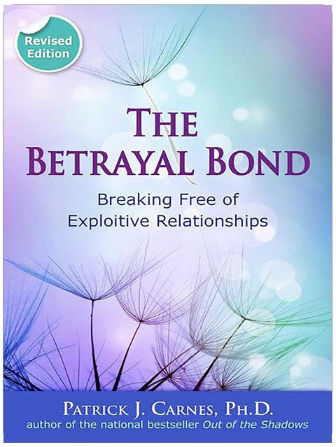 The Betrayal Bond: Breaking Free of Exploitive Relationships