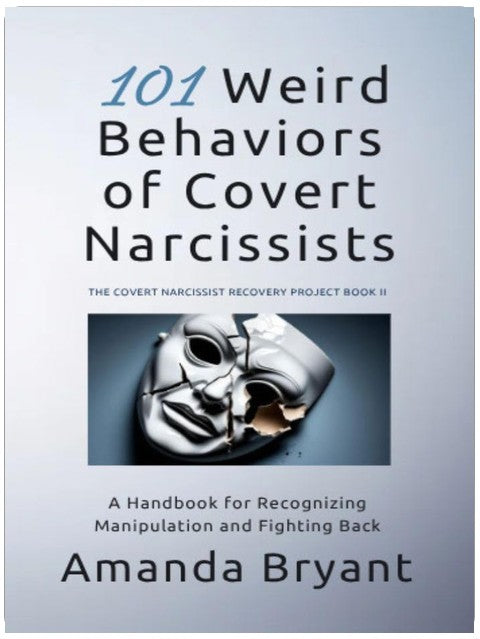 101 Weird Behaviors of Covert Narcissists: A Handbook for Recognizing Manipulation and Fighting Back (The Covert Narcissist Recovery Project)