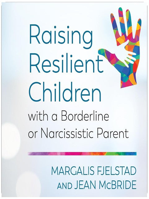 Raising Resilient Children with a Borderline or Narcissistic Parent