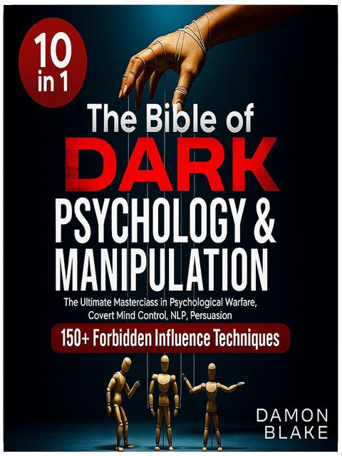 The Bible of Dark Psychology & Manipulation (10 in 1): The Ultimate Masterclass in Psychological Warfare, Covert Mind Control, NLP, Persuasion, and 150+ Forbidden Influence Techniques