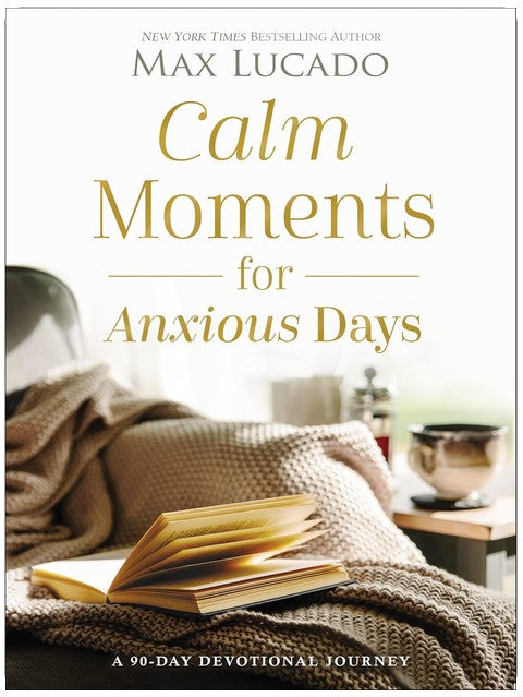 Calm Moments for Anxious Days: A 90-Day Devotional Journey (90 Daily Devotions, with Journal Prompts, to Promote Wellness and Peace and Decrease Worry and Stress)