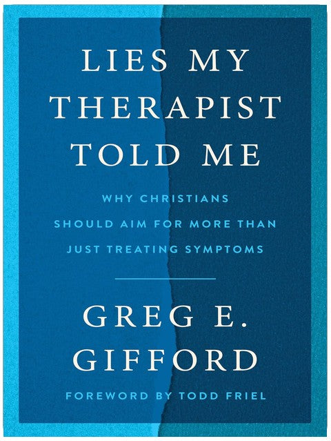 Lies My Therapist Told Me: Why Christians Should Aim for More Than Just Treating Symptoms – A Biblical Critique of Secular Psychology and Hope for True Healing