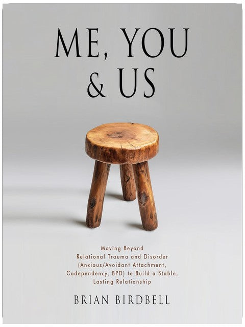 Me, You & Us: Moving Beyond Relational Trauma and Disorder (Anxious/Avoidant Attachment, Codependency, BPD) to Build a Stable, Lasting Relationship