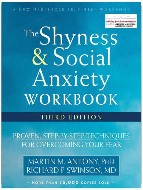 The Shyness and Social Anxiety Workbook: Proven, Step-by-Step Techniques for Overcoming Your Fear
