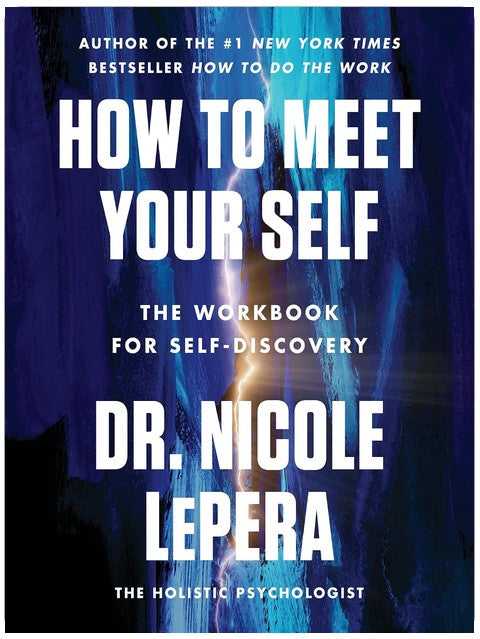 How to Meet Your Self: The Workbook for Self-Discovery – A Roadmap to Break Cycles of Pain and Create Lasting Change