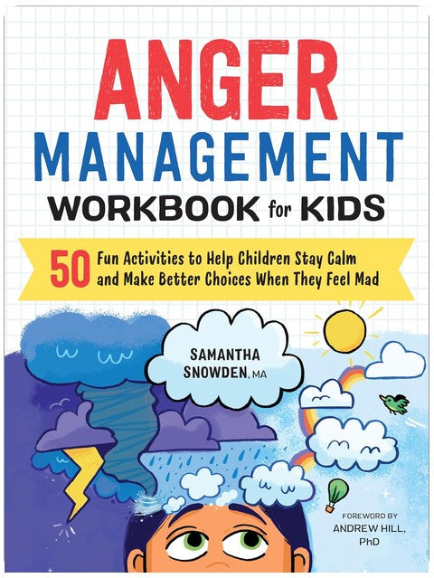 Anger Management Workbook for Kids: 50 Fun Activities to Help Children Stay Calm and Make Better Choices When They Feel Mad (Health and Wellness Workbooks for Kids)