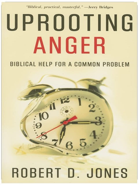 Uprooting Anger: Biblical Help for a Common Problem