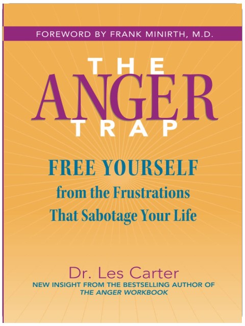 The Anger Trap: Free Yourself from the Frustrations that Sabotage Your Life