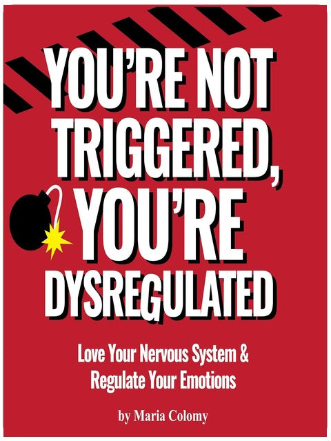 You’re Not Triggered, You’re Dysregulated: Managing the Nervous System & Regulating Emotions