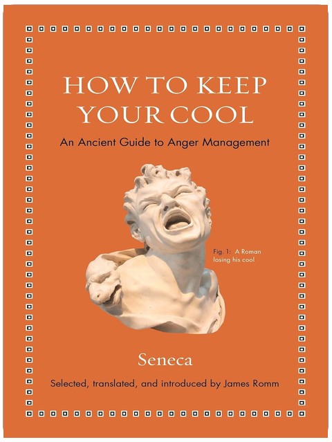 How to Keep Your Cool: An Ancient Guide to Anger Management (Ancient Wisdom for Modern Readers)