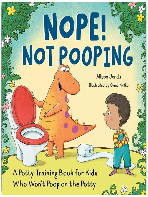 Nope! Not Pooping: A Potty Training Book for Kids Who Won't Poop on the Potty
