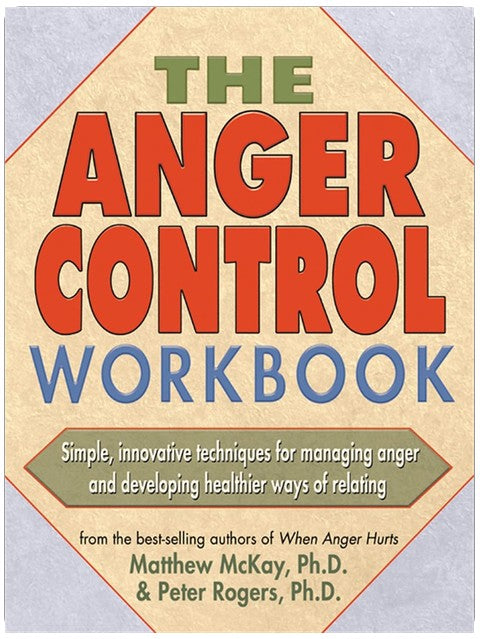 The Anger Control Workbook: Simple, Innovative Techniques for Managing Anger