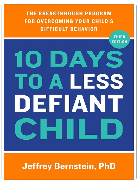10 Days to a Less Defiant Child: The Breakthrough Program for Overcoming Your Child's Difficult Behavior