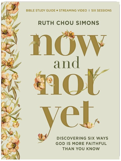 Now and Not Yet Bible Study Guide plus Streaming Video: Discovering Six Ways God Is More Faithful Than You Know