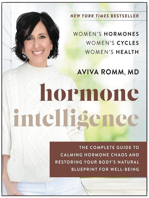 Hormone Intelligence: The Complete Guide to Calming the Chaos and Restoring Your Body's Natural Blueprint ― A Yale-Trained Doctor's Women's Health Program