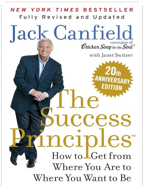 The Success Principles(TM): How to Get from Where You Are to Where You Want to Be―Essential Principles for Personal Growth and Development