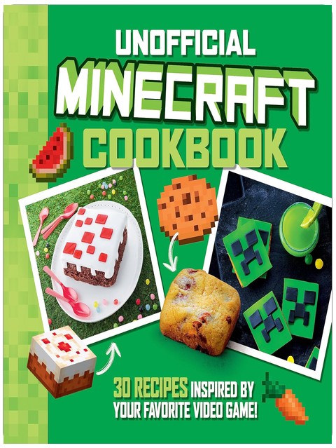 The Unofficial Minecraft Cookbook: 30 Recipes Inspired By Your Favorite Video Game