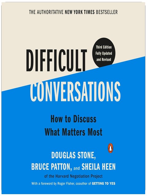 Difficult Conversations: How to Discuss What Matters Most