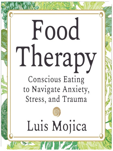 Food Therapy: Conscious Eating to Navigate Anxiety, Stress, and Trauma