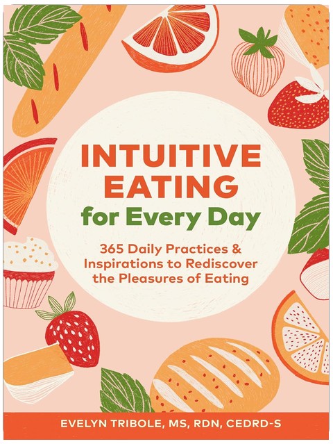 Intuitive Eating for Every Day: 365 Daily Practices & Inspirations to Rediscover the Pleasures of Eating