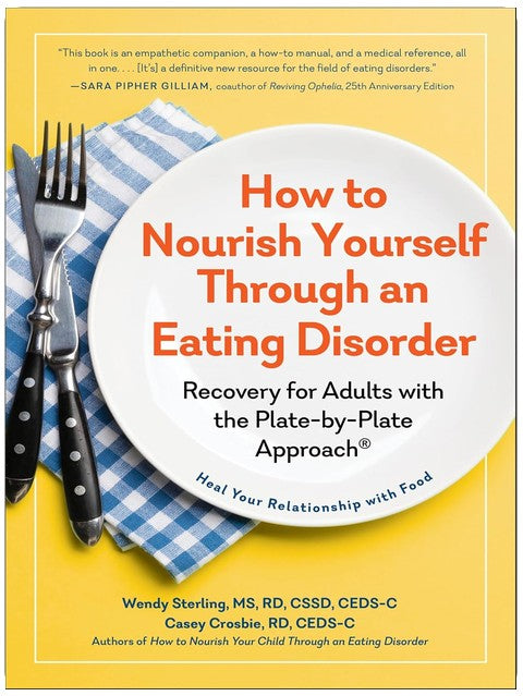 How to Nourish Yourself Through an Eating Disorder: Recovery for Adults with the Plate-by-Plate Approach®