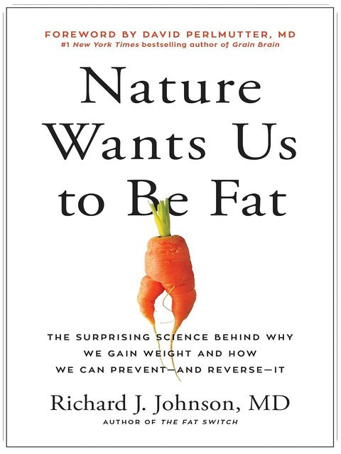 Nature Wants Us to Be Fat: The Surprising Science Behind Why We Gain Weight and How We Can Prevent--and Reverse--It
