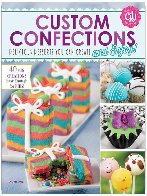 Custom Confections: Delicious Desserts You Can Create and Enjoy (Craft It Yourself)