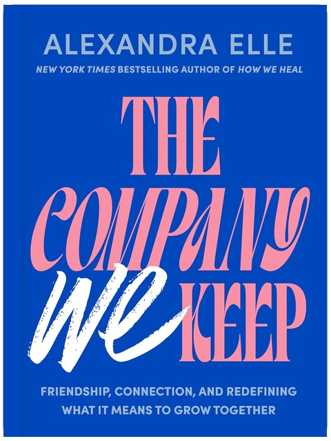 The Company We Keep: Friendship, Connection, and Redefining What It Means to Grow Together