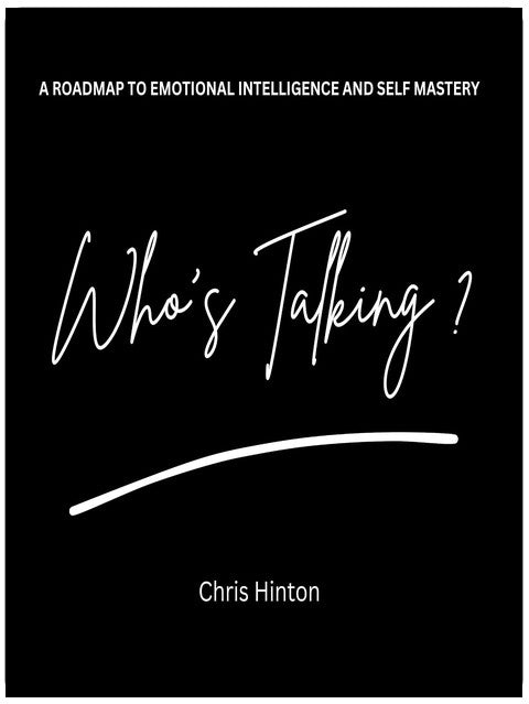 Who's Talking: A Roadmap to Emotional Intelligence and Self Mastery