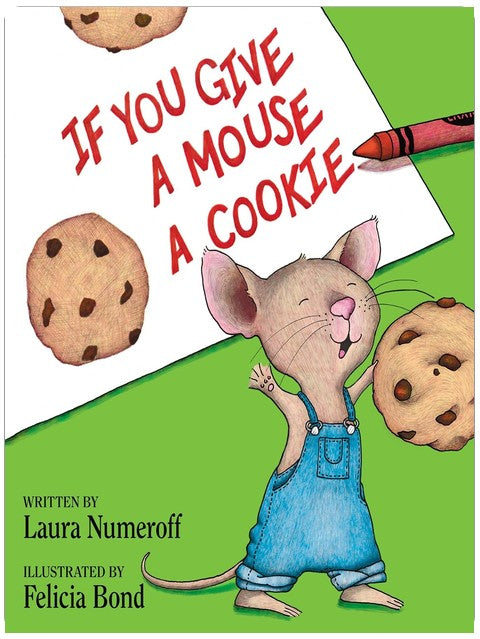 If You Give a Mouse a Cookie: A Silly Circular Story About a Mouse and a Craving for Cookies Late Into the Night