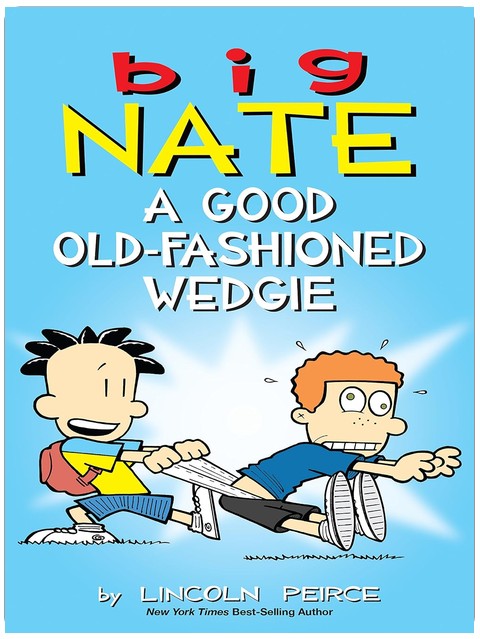 Big Nate: A Good Old-Fashioned Wedgie (Volume 17)