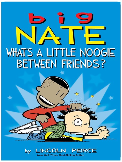 Big Nate: What's a Little Noogie Between Friends? (Volume 16)