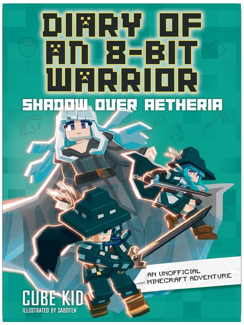 Diary of an 8-Bit Warrior: Shadow Over Aetheria: An Unofficial Minecraft Adventure