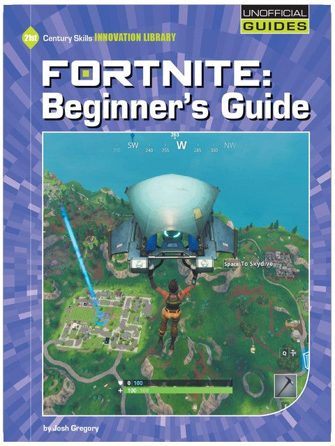 Fortnite: Beginner's Guide (21st Century Skills Innovation Library: Unofficial Guides)