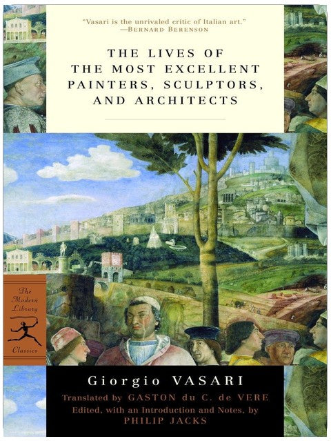 The Lives of the Most Excellent Painters, Sculptors, and Architects (Modern Library Classics)