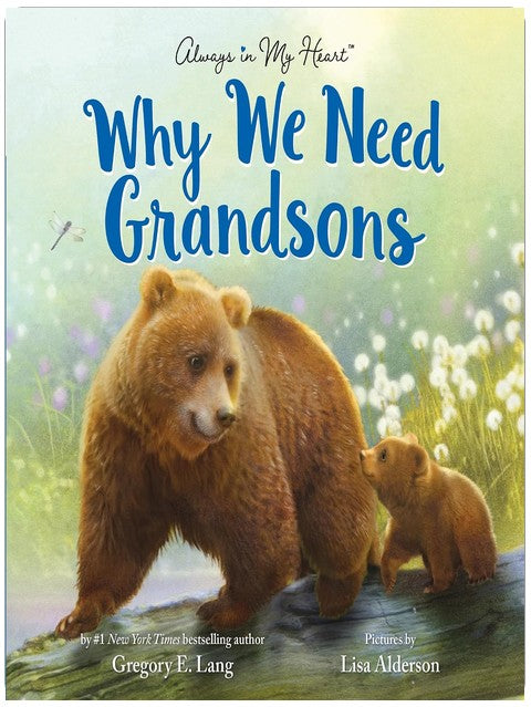 Why We Need Grandsons: Celebrate Your Special Grandson Grandparent Bond with This Heartwarming Picture Book! (Always in My Heart)