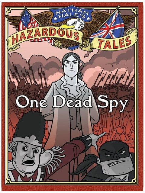 One Dead Spy (Nathan Hale's Hazardous Tales #1): A Revolutionary War Tale