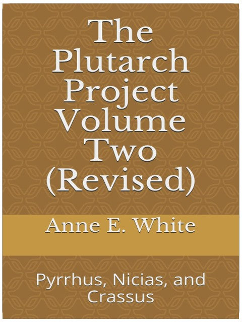 The Plutarch Project Volume Two (Revised): Pyrrhus, Nicias, and Crassus