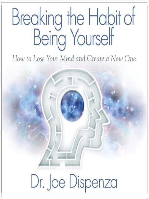 Breaking the Habit of Being Yourself