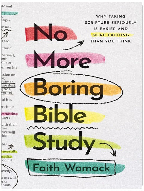 No More Boring Bible Study: Why Taking Scripture Seriously Is Easier and More Exciting Than You Think