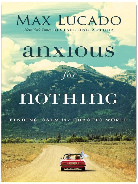 Anxious for Nothing: Finding Calm in a Chaotic World